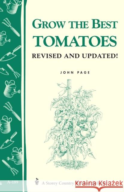 Grow the Best Tomatoes: Storey's Country Wisdom Bulletin A-189 John Page 9781580171571 