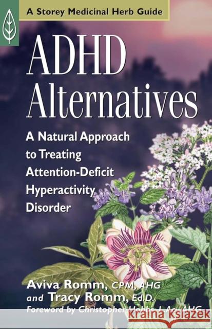 ADHD Alternatives: A Natural Approach to Treating Attention-Deficit Hyperactivity Disorder Aviva Jill Romm Tracy Romm Christopher Hobbs 9781580172486 Storey Books