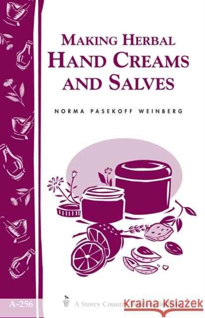 Making Herbal Hand Creams and Salves: Storey's Country Wisdom Bulletin  A.256 Norma Pasekoff Weinberg 9781580173032 Storey Publishing