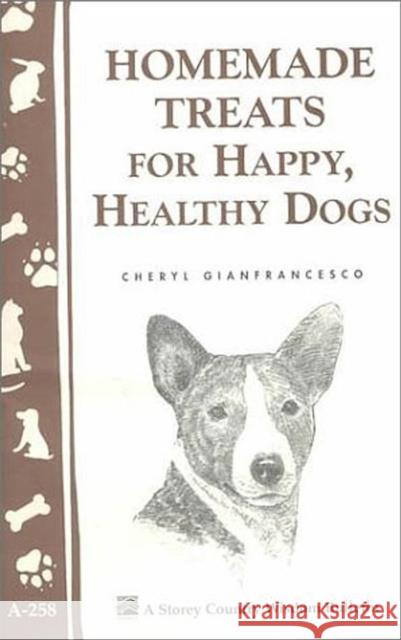 Homemade Treats for Happy, Healthy Dogs Cheryl Gianfrancesco 9781580173230 Storey Publishing