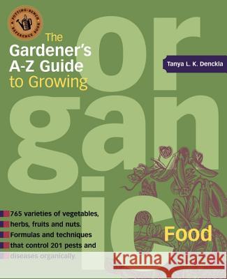 The Gardener's A-Z Guide to Growing Organic Food Tanya L. K. Denckla Stephen Alcorn 9781580173704 