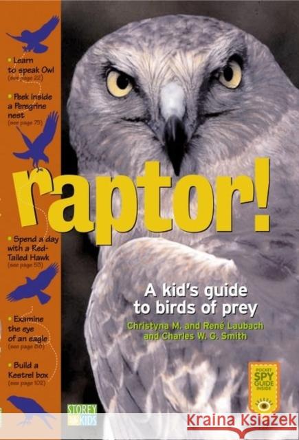 Raptor!: A Kid's Guide to Birds of Prey Christyna Laubach Rene Laubach Charles W. G. Smith 9781580174459 Storey Books