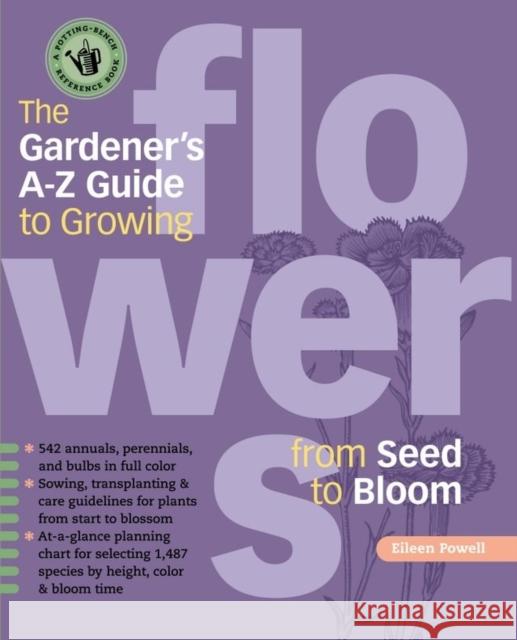 The Gardener's A-Z Guide to Growing Flowers from Seed to Bloom Eileen Powell 9781580175173 Storey Publishing