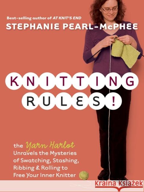 Knitting Rules!: The Yarn Harlot's Bag of Knitting Tricks Pearl-McPhee, Stephanie 9781580178341 Storey Publishing