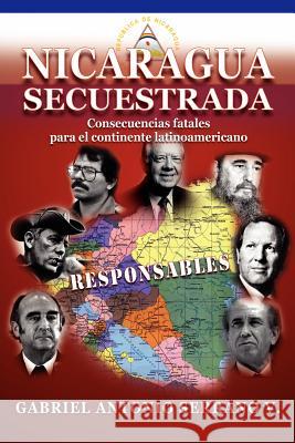 Nicaragua secuestrada Serrano V., Gabriel Antonio 9781580180146 Cbh Books