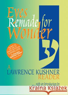 Eyes Remade for Wonder: A Lawrence Kushner Reader Lawrence Kushner Thomas Moore 9781580230421 Jewish Lights Publishing