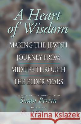 A Heart of Wisdom: Making the Jewish Journey from Midlife Through the Elder Years Susan Berrin 9781580230513 Jewish Lights Publishing