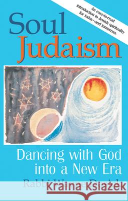 Soul Judaism: Dancing with God in a New Era Wayne Dosick 9781580230537 Jewish Lights Publishing