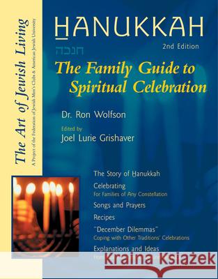 Hanukkah: The Family Guide to Spiritual Celebration Ron Wolfson Joel Lurie Grishaver Harold M. Schulweis 9781580231220 Jewish Lights Publishing