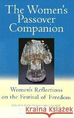 The Women's Passover Companion: Women's Reflections on the Festival of Freedom Sharon Anisfeld Tara Mohr Catherine Spector 9781580231282 Jewish Lights Publishing