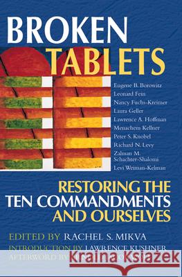 Broken Tablets: Restoring the Ten Commandments and Ourselves Rachel S. Mikva Arnold Jacob Wolf Eugene B. Borowitz 9781580231589