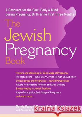 The Jewish Pregnancy Book: A Resource for the Soul, Body & Mind During Pregnancy, Birth & the First Three Months Sandy Falk Rabbi Daniel Judson Steven A. Rapp 9781580231787