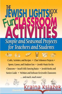 The Jewish Lights Book of Fun Classroom Activities: Simple and Seasonal Projects for Teachers and Students Dardashti, Danielle 9781580232067 Jewish Lights Publishing