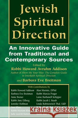 Jewish Spiritual Direction: An Innovative Guide from Traditional and Contemporary Sources Howard Avruhm Addison Barbara Eve Breitman 9781580232302