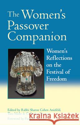 The Women's Passover Companion: Women's Reflections on the Festival of Freedom Sharon Cohen Anisfeld Tara Mohr Catherine Spector 9781580232319 Jewish Lights Publishing