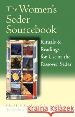 The Women's Seder Sourcebook: Rituals & Readings for Use at the Passover Seder Sharon Cohen Anisfeld Tara Mohr Catherine Spector 9781580232326 Jewish Lights Publishing