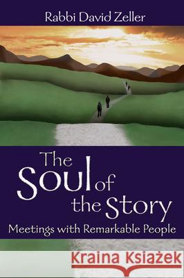 The Soul of the Story: Meetings with Remarkable People David Zeller 9781580232722
