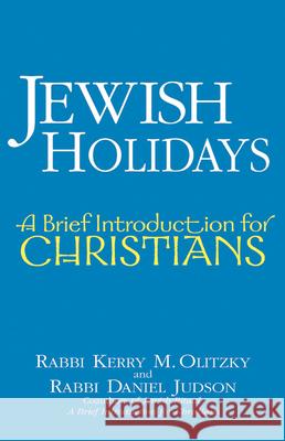 Jewish Holidays: A Brief Introduction for Christians Kerry M. Olitzky Daniel Judson 9781580233026 Jewish Lights Publishing