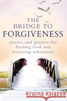 The Bridge to Forgiveness: Stories and Prayers for Finding God and Restoring Wholeness Kedar, Karyn D. 9781580233248 Jewish Lights Publishing