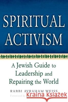 Spiritual Activism: A Jewish Guide to Leadership and Repairing the World Weiss, Avraham 9781580233552 Jewish Lights Publishing