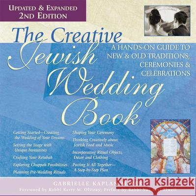 The Creative Jewish Wedding Book (2nd Edition): A Hands-On Guide to New & Old Traditions, Ceremonies & Celebrations Kaplan-Mayer, Gabrielle 9781580233989 Jewish Lights Publishing