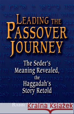 Leading the Passover Journey: The Seder's Meaning Revealed, the Haggadah's Story Retold Rabbi Nathan Laufer 9781580233996