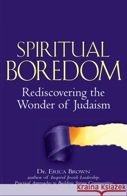 Spiritual Boredom: Rediscovering the Wonder of Judaism Dr Erica Brown 9781580234054