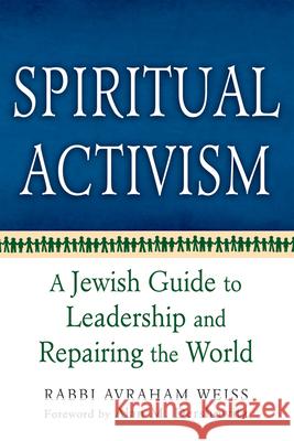 Spiritual Activism: A Jewish Guide to Leadership and Repairing the World Weiss, Avraham 9781580234184