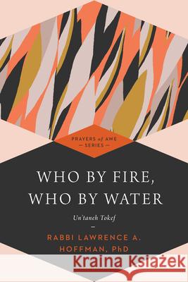 Who by Fire, Who by Water: Un'taneh Tokef Hoffman, Lawrence A. 9781580234245