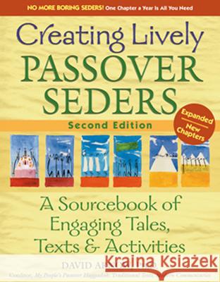 Creating Lively Passover Seders (2nd Edition): A Sourcebook of Engaging Tales, Texts & Activities David Arnow David Arno 9781580234443 Jewish Lights Publishing