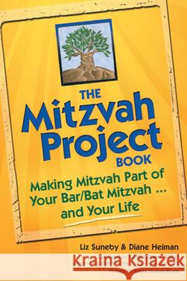The Mitzvah Project Book: Making Mitzvah Part of Your Bar/Bat Mitzvah and Your Life Elizabeth Suneby Liz Suneby Diane Heiman 9781580234580 Jewish Lights Publishing