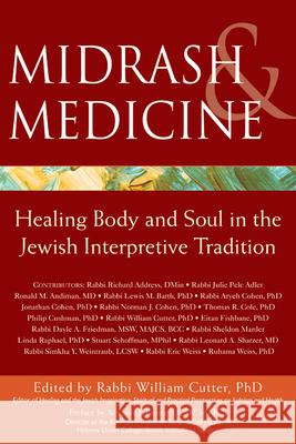 Midrash & Medicine: Healing Body and Soul in the Jewish Interpretive Tradition Rabbi William Cutte 9781580234849 Jewish Lights Publishing