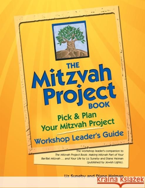 The Mitzvah Project Book--Workshop Leader's Guide: Pick & Plan Your Mitzvah Project Diane Heiman Liz Suneby 9781580235303 Jewish Lights Publishing