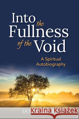 Into the Fullness of the Void: A Spiritual Autobiography Elbaum, Dov 9781580237154 Jewish Lights Publishing