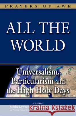 All the World: Universalism, Particularism and the High Holy Days Rabbi Lawrence a., PhD Hoffman 9781580237833 Jewish Lights Publishing