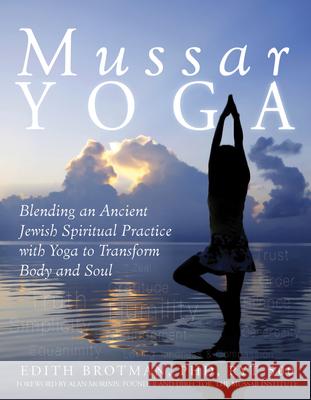 Mussar Yoga: Blending an Ancient Jewish Spiritual Practice with Yoga to Transform Body and Soul Edith R., PhD Brotman 9781580237840 Jewish Lights Publishing