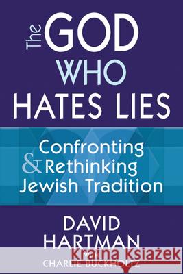 The God Who Hates Lies: Confronting & Rethinking Jewish Tradition Dr David Hartma 9781580237901 Jewish Lights Publishing