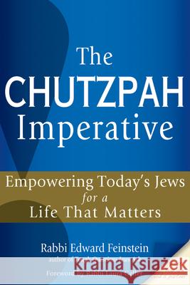 The Chutzpah Imperative: Empowering Today's Jews for a Life That Matters Rabbi Edward Feinstein 9781580237925