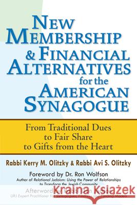 New Membership & Financial Alternatives for the American Synagogue: From Traditional Dues to Fair Share to Gifts from the Heart Kerry M. Olitzky Avi S. Olitzky Daniel Judson 9781580238205 Jewish Lights Publishing