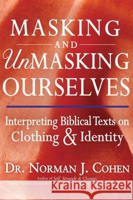 Masking and Unmasking Ourselves: Interpreting Biblical Texts on Clothing & Identity Norman J. Cohen Norman J. Cohen 9781580238397 Jewish Lights Publishing