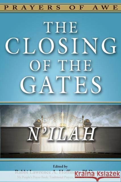 The Closing of the Gates: N'Ilah Lawrence A. Hoffman 9781580238878 Jewish Lights Publishing