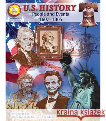 U.S. History, Grades 6 - 8: People and Events: 1607-1865 Lee, George R. 9781580373364 Mark Twain Media