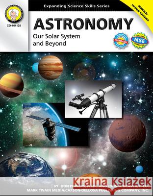 Astronomy, Grades 6 - 12: Our Solar System and Beyond Powers, Don 9781580375283 Mark Twain Media