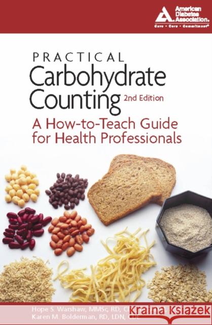 Practical Carbohydrate Counting: A How-To-Teach Guide for Health Professionals Hope S. Warshaw Karen M. Bolderman 9781580402828 American Diabetes Association