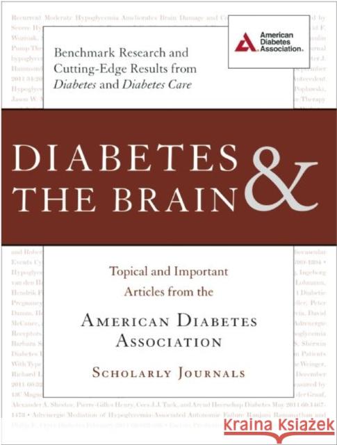 Diabetes & the Brain: Topical and Important Articles from the American Diabetes Association Scholarly Journals American Diabetes Association 9781580405027