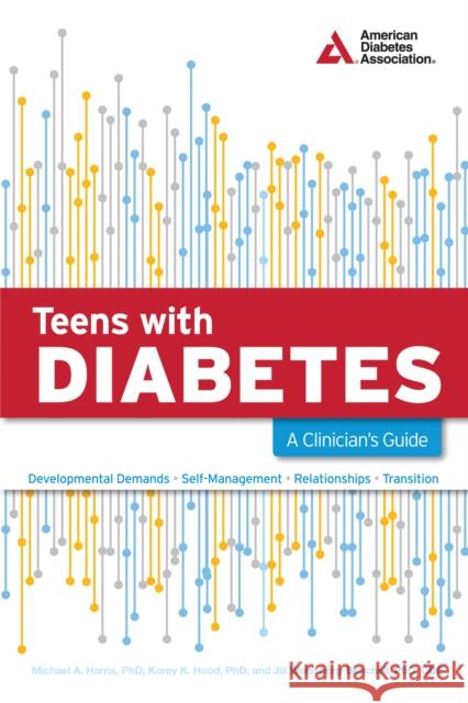 Teens with Diabetes: A Clinician's Guide Michael A. Harris Korey K. Hood Jill Weissberg-Benchell 9781580405317 American Diabetes Association