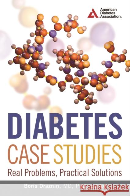 Diabetes Case Studies: Real Problems, Practical Solutions Boris Draznin American Diabetes Association            Boris Draznin 9781580405713 American Diabetes Association