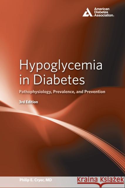 Hypoglycemia in Diabetes: Pathophysiology, Prevalence, and Prevention Philip E. Cryer 9781580406499