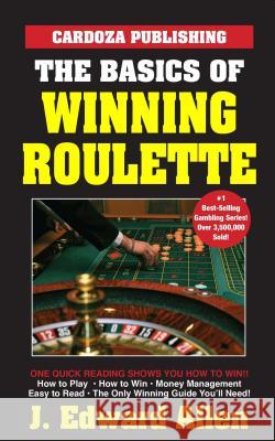 The Basics of Winning Roulette J. Edward Allen 9781580423328