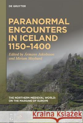 Paranormal Encounters in Iceland 1150-1400 Armann Jakobsson Miriam Mayburd 9781580443296 Medieval Institute Publications